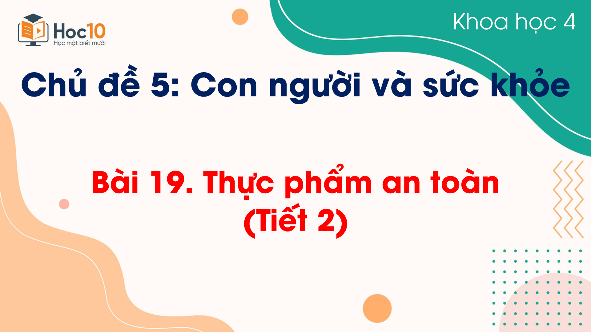 Chủ đề 5 - Bài 19 Thực phẩm an toàn (Tiết 2)